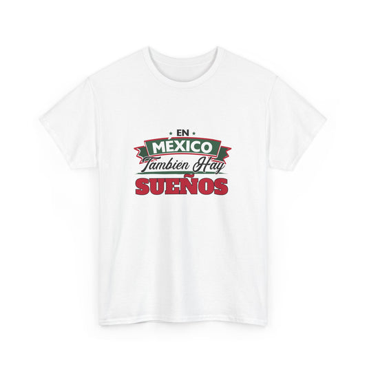 En México También Hay Sueños Unisex Heavy Cotton Tee, Inspirational T-Shirt, Gift for Dreamers, Mexican Culture Apparel, Casual Wear, [...]