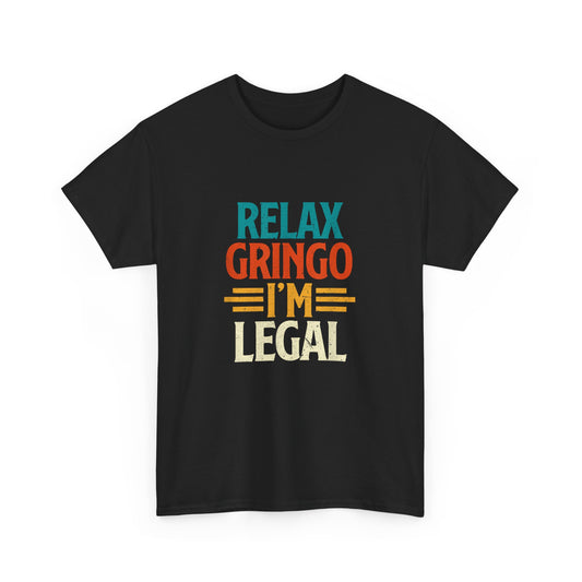Relax Gringo I'm Legal Unisex Heavy Cotton Tee, Chill Tee, Casual Wear, Fun Gift, Summer Vibes, Everyday Comfort